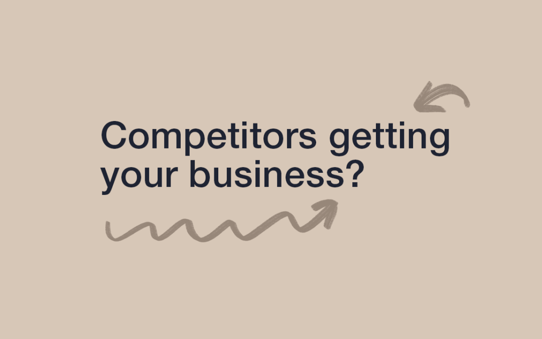 Competitors Getting Your Business?