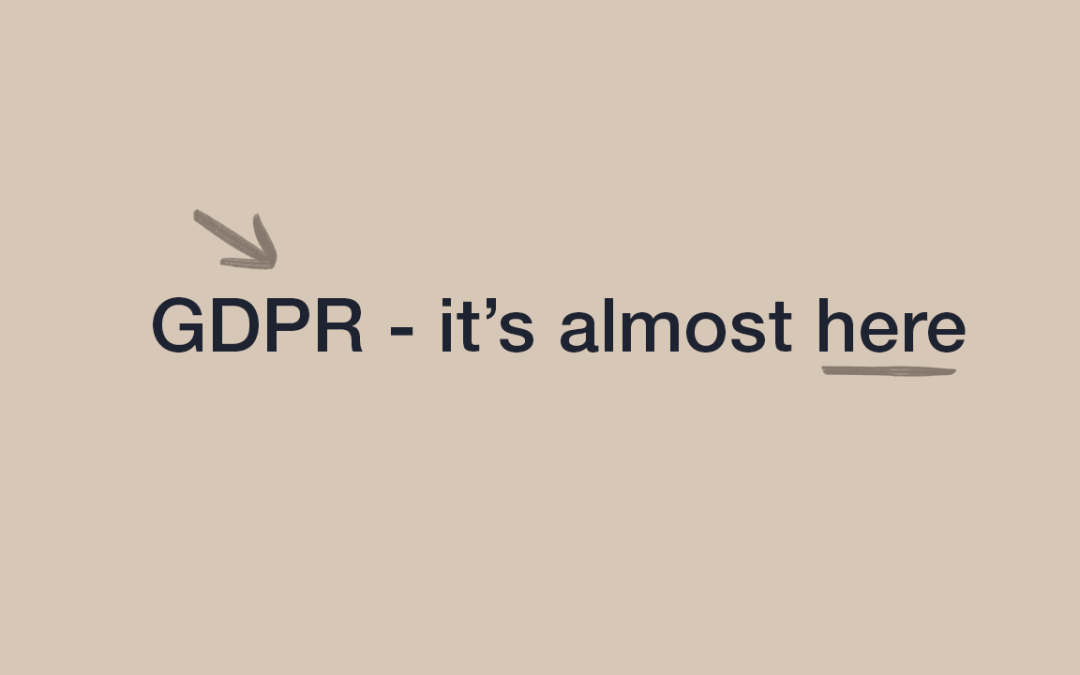 GDPR – It’s almost here
