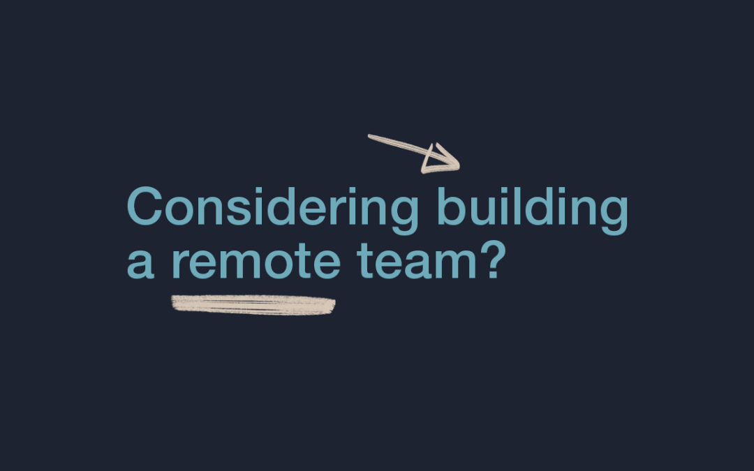 Considering Building a Remote Team?