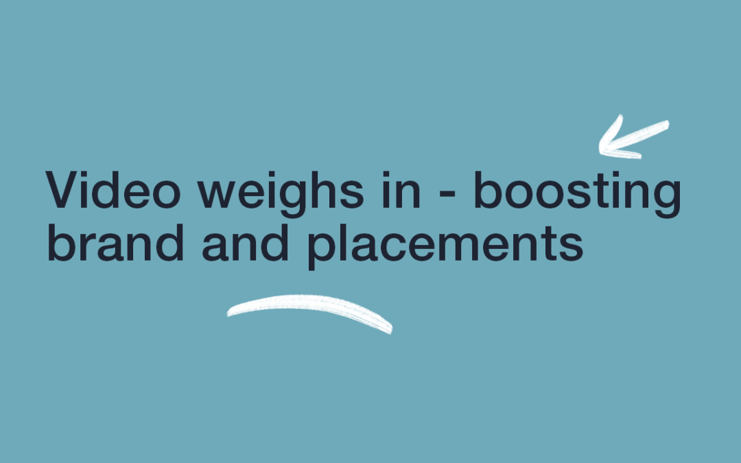 Video Weighs In – Boosting Brand & Placements