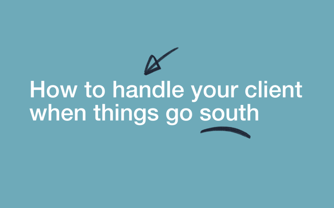 How to handle your client when things go south