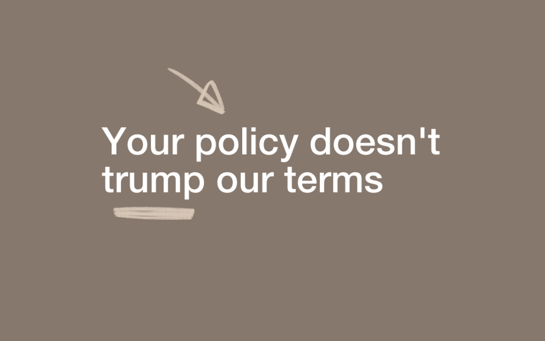 Your policy doesn’t trump our terms