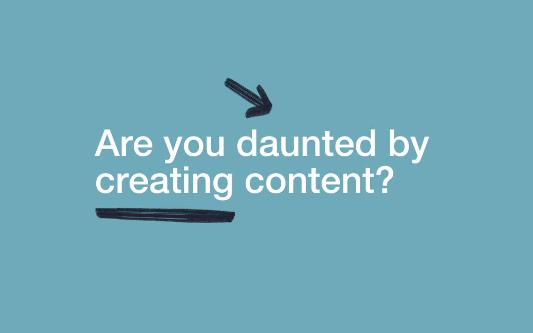 Are you daunted by creating content?