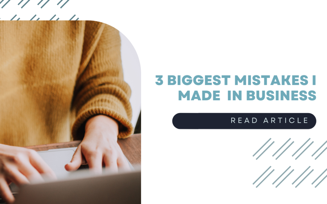 My 3 Biggest Mistakes in Business