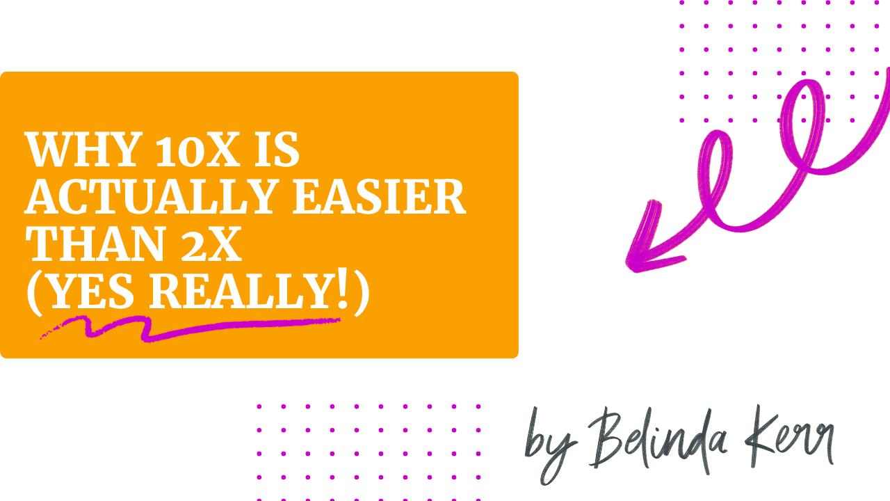 Why 10X is actually easier than 2X (yes really!)