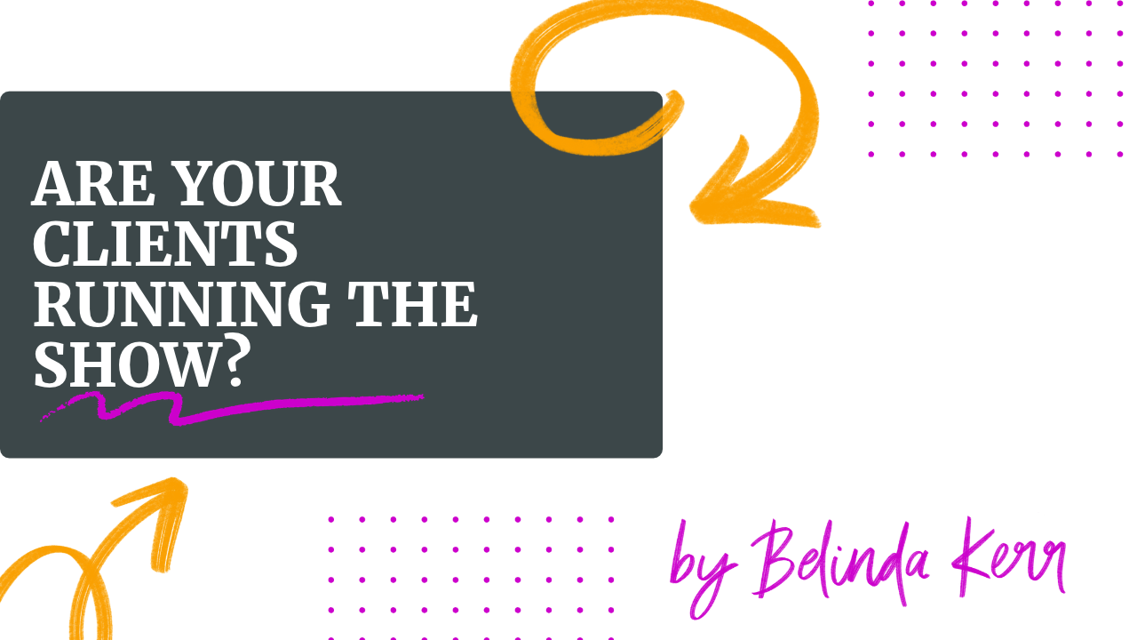 Are Your Clients Running the Show?